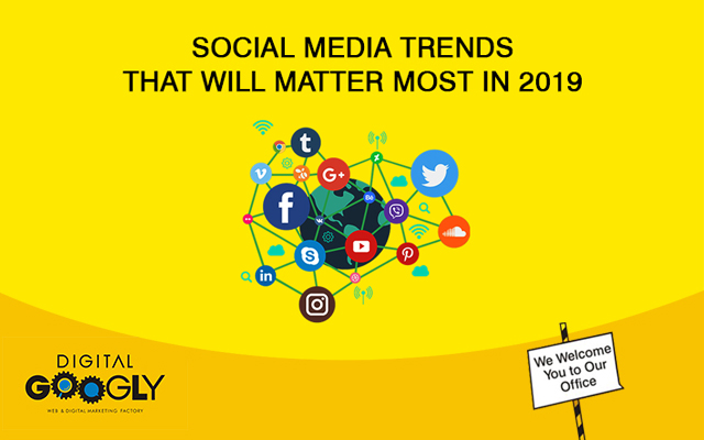 Social Media Trends That Will Matter Most in 2019-Digital Googly