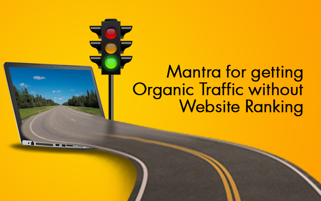 Mantra for getting Organic Traffic without Website Ranking
