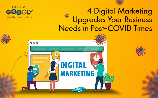 4 Digital Marketing Upgrades Your Business Needs in Post-COVID Times